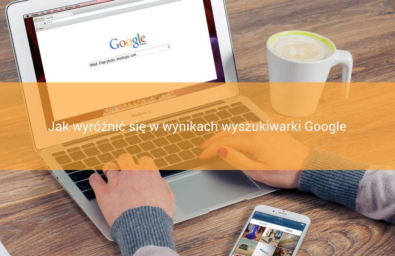 Jak wyróżnić się w wynikach wyszukiwarki Google