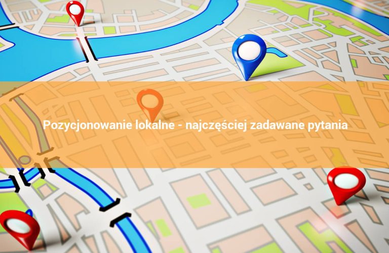 Pozycjonowanie lokalne - najczęściej zadawane pytania