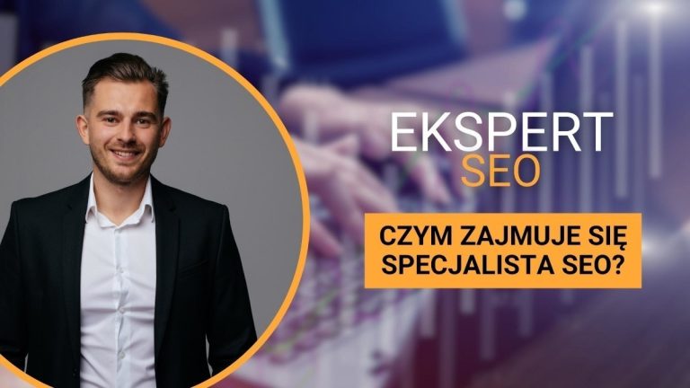 ekspert seo - czym zajmuje się specjalista seo