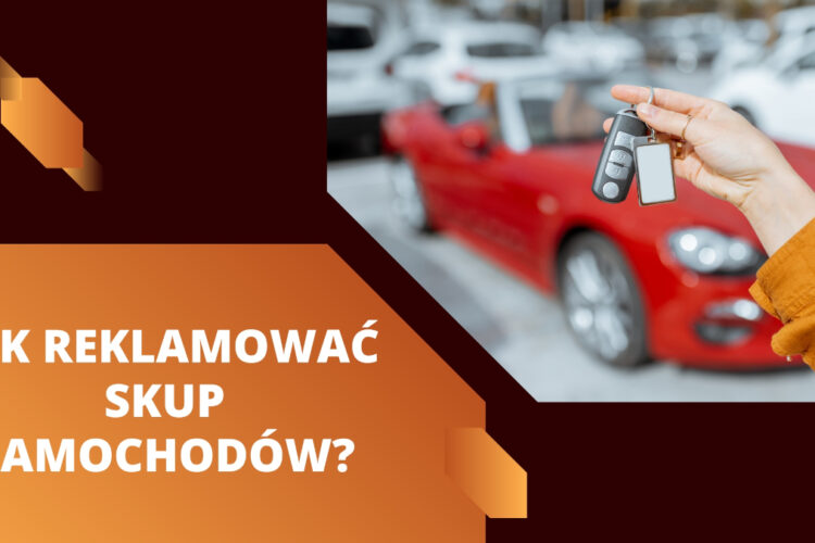 Jak reklamować skup samochodów? 6 jak reklamować skup samochodów